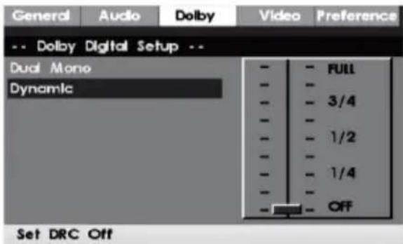 General Audio Dolby Video Preference -- Dolby Digital Setup -- Dual Mono Dynamic - - FULL - - 3/4 - - 1/2 - - 1/4 - OFF Set DRC Off