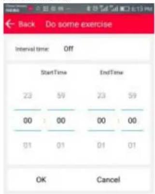 Back Do some exercise Interval time: Off StartTime EndTime 23 59 23 59 00 : 00 00 : 00 01 01 01 01 OK Cancel
