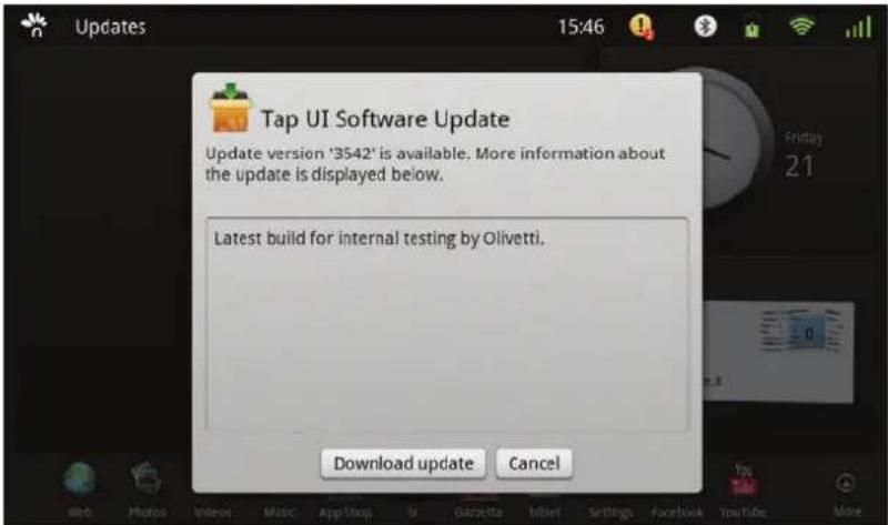 Updates 15:46 Tap UI Software Update Update version '3542' is available. More information about the update is displayed below. Latest build for internal testing by Olivetti. Download update Cancel