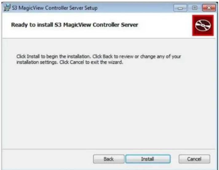 S3 MagicView Controller Server Setup Ready to install S3 MagicView Controller Server Click Install to begin the installation. Click Back to review or change any of your installation settings. Click Cancel to exit the wizard. Back Install Cancel
