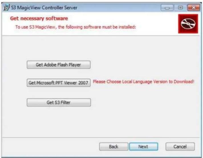 S3 MagicView Controller Server Get necessary software To use S3 MagicView, the following software must be installed: Get Adobe Flash Player Get Microsoft PPT Viewer 2007 Please Choose Local Language Version to Download! Get S3 Filter Back Next Cancel