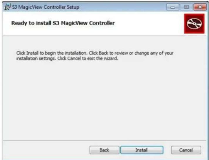 S3 MagicView Controller Setup Ready to install S3 MagicView Controller Click Install to begin the installation. Click Back to review or change any of your installation settings. Click Cancel to exit the wizard. Back Install Cancel