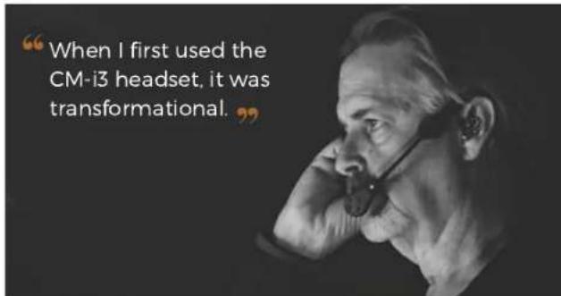 "When I first used the CM-i3 headset, it was transformational. . . .