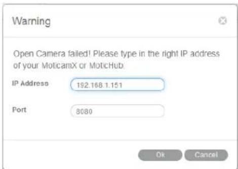 Warning Open Camera failed! Please type in the right IP address of your MotichX or MotichHub. IP Address 192.168.1.151 Port 8080 Ok Cancel