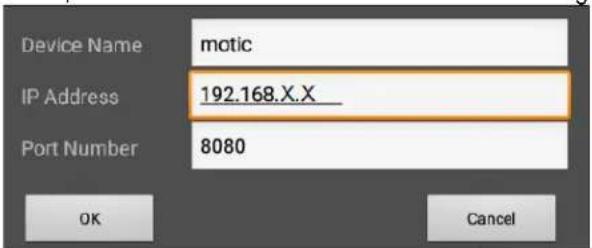 Device Name motic IP Address 192.168.X.X Port Number 8080 OK Cancel