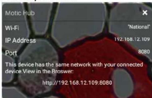 Motic Hub Wi-Fi "National" IP Address 192.168.12.109 Port 8080 This device has the same network with your connected device. View in the Browser: http://192.168.12.109:8080
