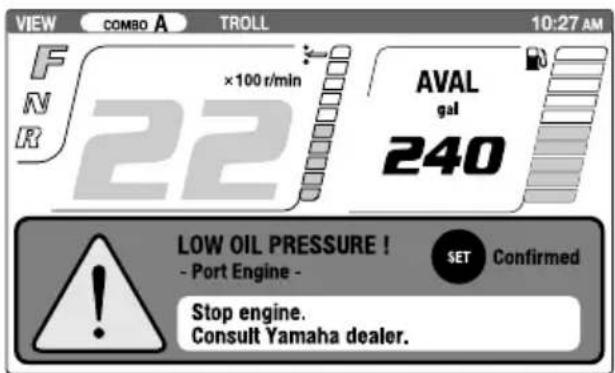 VIEW COMBO A TROLL 10:27 AM F N R ×100 r/min 22 AVAL gal 240 LOW OIL PRESSURE ! - Port Engine - SET Confirmed Stop engine. Consult Yamaha dealer.