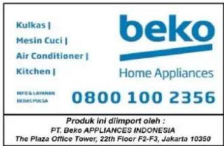 Kulkas | Mesin Cuci | Air Conditioner | Kitchen | beko Home Appliances INFO & LAYANAN BEJAS PULSA 0800 100 2356 Produk ini diimport oleh : PT. Beko APPLIANCES INDONESIA The Plaza Office Tower, 22th Floor F2-F3, Jakarta 10350