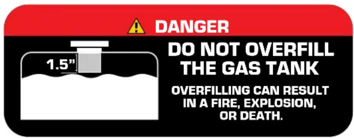 DANGER DO NOT OVERFILL THE GAS TANK 1.5" OVERFILLING CAN RESULT IN A FIRE, EXPLOSION, OR DEATH.