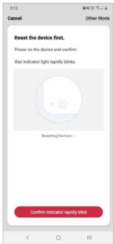 3:12 Cancel Other Mode Reset the device first. Power on the device and confirm that indicator light rapidly blinks Resetting Devices > Confirm indicator rapidly blink