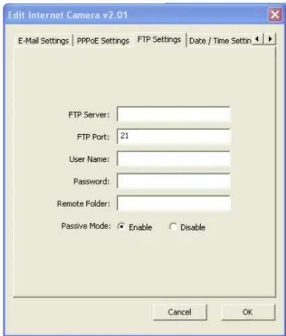 Edit Internet Camera v2.01 E-Mail Settings | PPPoE Settings | FTP Settings | Date / Time Settin | FTP Server: FTP Port: 21 User Name: Password: Remote Folder: Passive Mode: Enable Disable Cancel OK