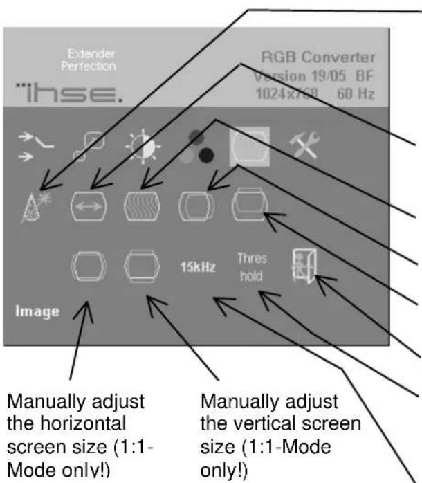 Extender Perfection "ihse. RGB Converter Version 19/05 BF 1024x768 60 Hz Image 15kHz Thres hold Manually adjust the horizontal screen size (1:1- Mode only!) Manually adjust the vertical screen size (1:1-Mode only!