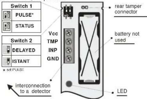 Switch 1 PULSE* STATUS Switch 2 DELAYED ISTANT * set PULSE interconnection to a detector Vcc TMP INP GND rear tamper connector battery not used LED