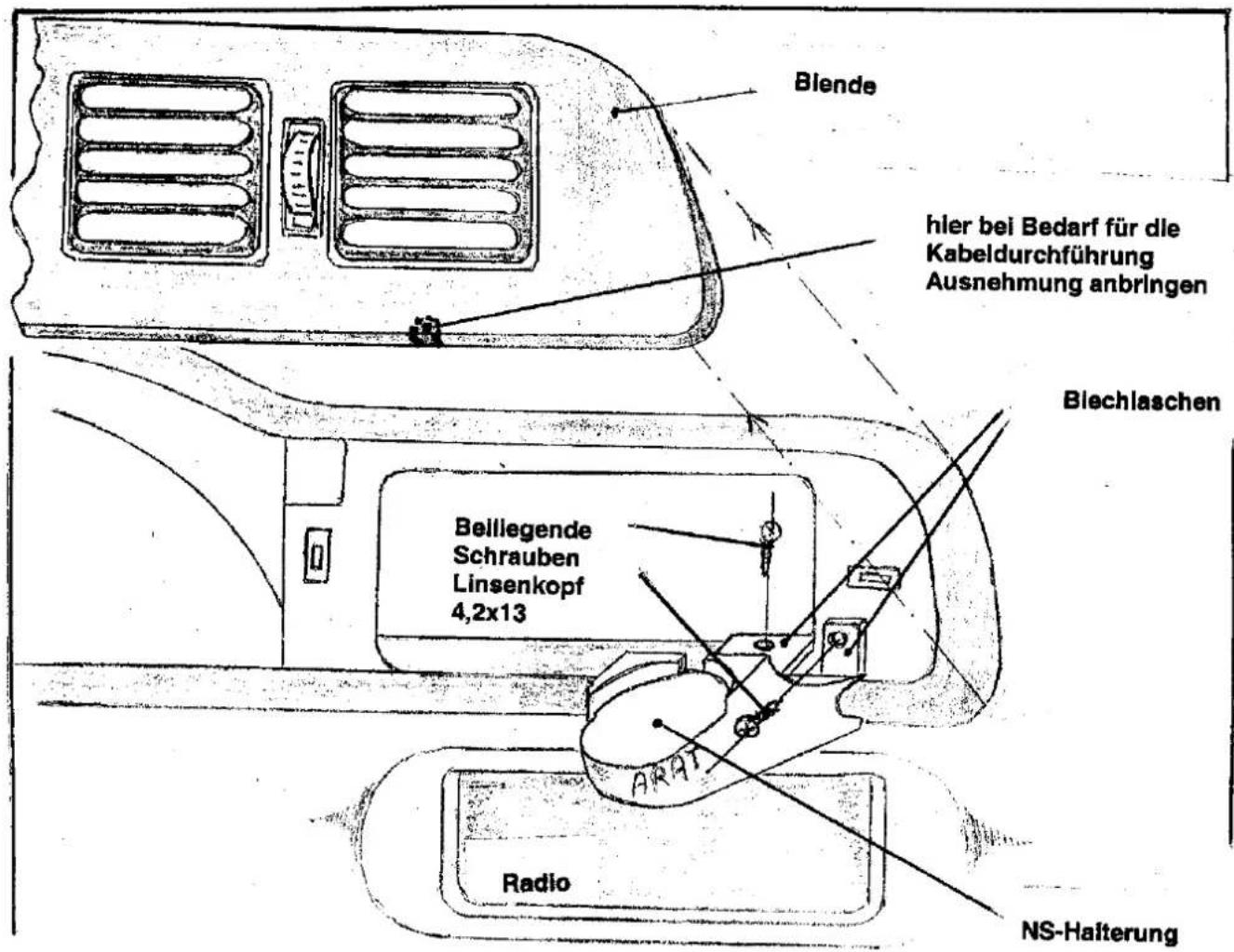 Blende hier bei Bedarf für die Kabeldurchführung Ausnehmung anbringen Blechlaschen Beillegende Schrauben Linsenkopf 4,2x13 ARAT Radio NS-Halterung