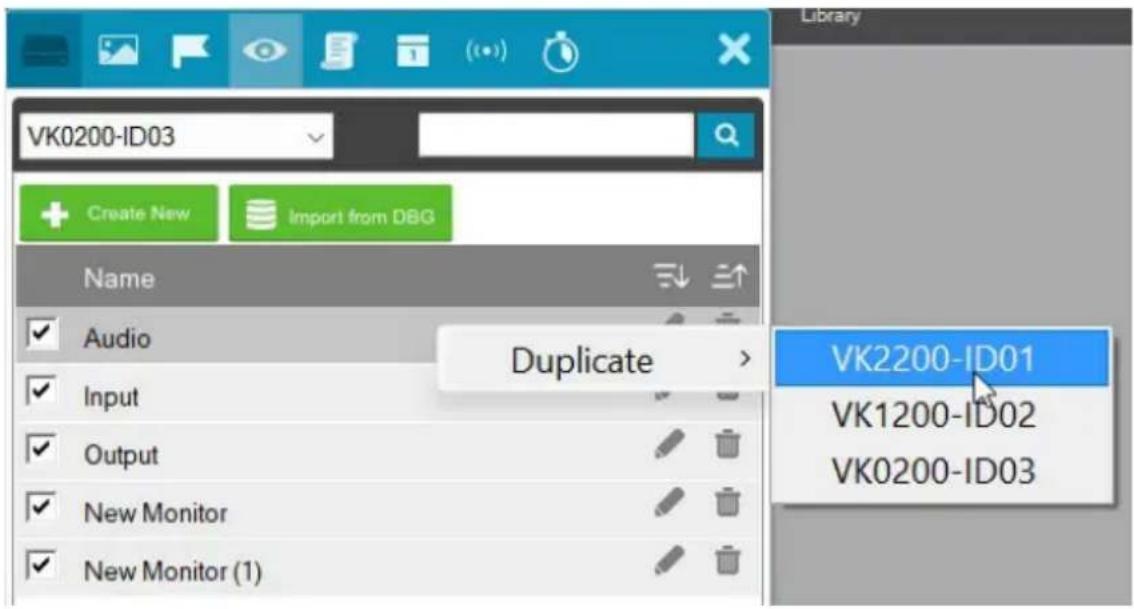 VK0200-ID03 Create New Import from DBG Name Audio Input Output New Monitor New Monitor (1) Duplicate VK2200-ID01 VK1200-ID02 VK0200-ID03
