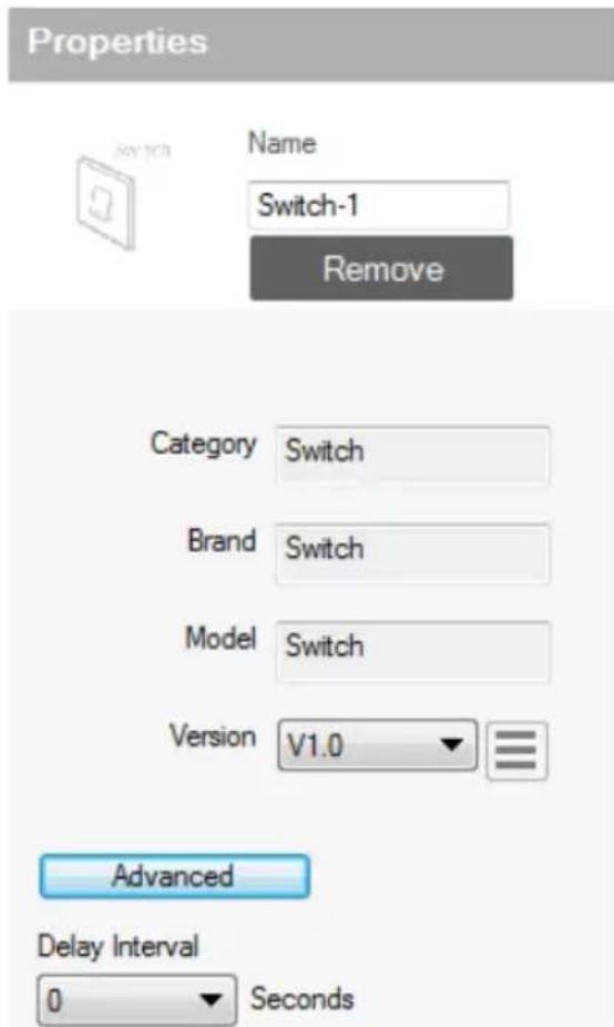 Properties Name Switch-1 Remove Category Switch Brand Switch Model Switch Version V1.0 Advanced Delay Interval 0 Seconds