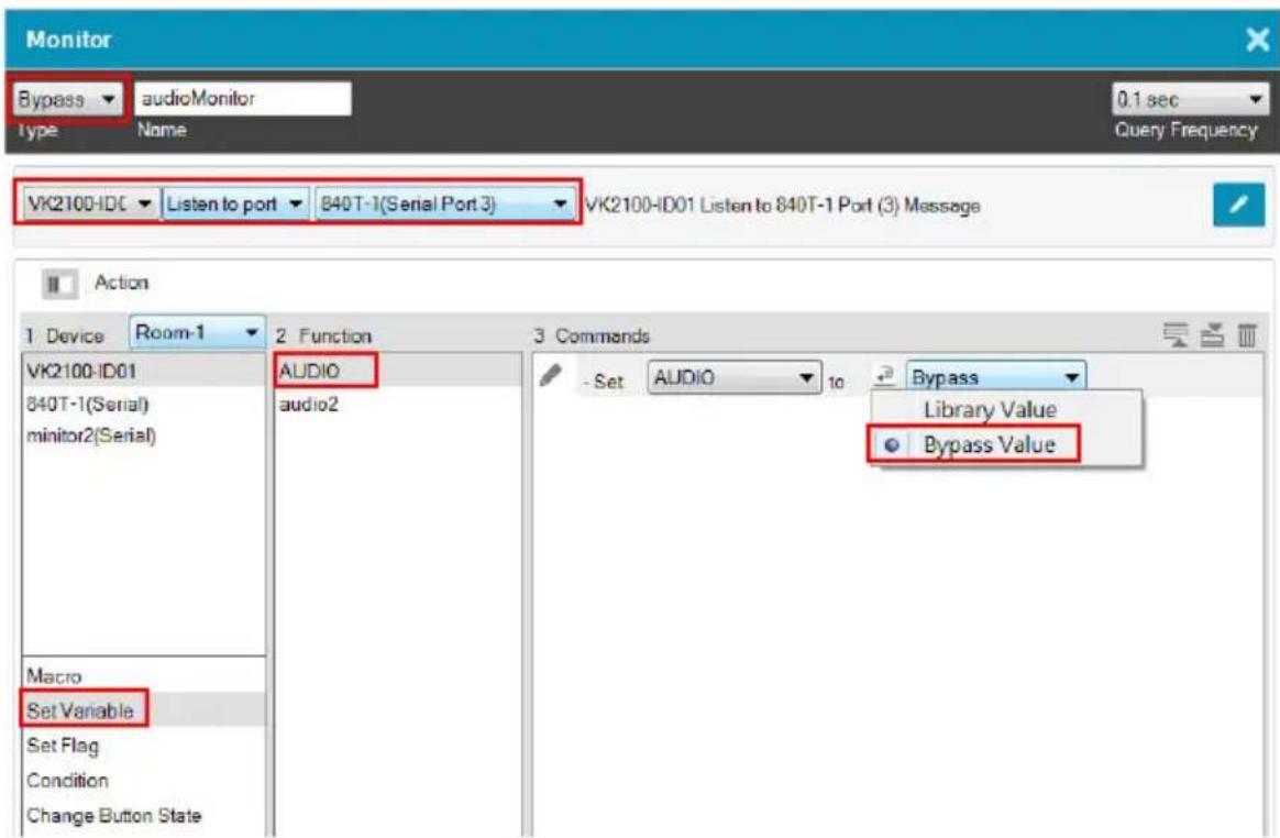Monitor Bypass audioMonitor Type Name 0.1 sec Query Frequency VK2100-IDC Listen to port 840T-1(Serial Port 3) VK2100-ID01 Listen to 840T-1 Port (3) Message Action 1 Device Room-1 2 Function 3 Commands VK2100-ID01 AUDIO 840T-1(Serial) minitor2(Serial) Macro Set Variable Set Flag Condition Change Button State AudiO audio2 Set AUDIO to Bypass Library Value Bypass Value