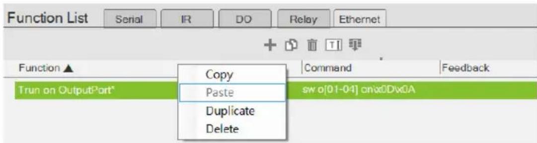 Function List Serial IR DO Relay Ethernet + - Function ▲ Copy Command Feedback Trun on OutputPart* Paste sw o[01-04] onxDv0A Duplicate Delete