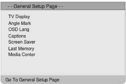 -- General Setup Page -- TV Display Angle Mark OSD Lang Captions Screen Saver Last Memory Media Center Go To General Setup Page