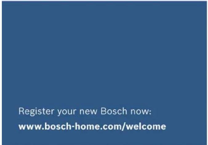 Register your new Bosch now: www.bosch-home.com/welcome