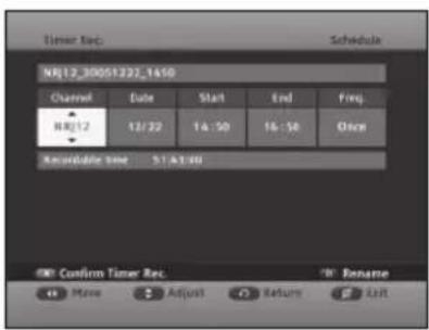 Timer Rec Schedule MR12_30051222_1450 Channel Date Start End Freq MR12 12/22 14:50 16:58 Once Recordable time 51/43:00 Confirm Timer Rec Rename Move Adjust Return Left