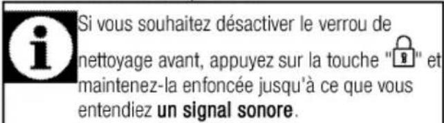 Si vous souhaitez désactiver le verrou de nettoyage avant, appuyez sur la touche "unknown" et maintenez-la enfoncée jusqu'à ce que vous entendiez un signal sonore.