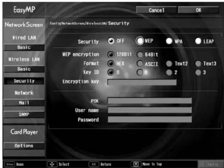 EasyMP NetworkScreen Wired LAN Basic Wireless LAN Basic Security Network Mail SNMP Card Player Options Cancel OK Config/NetworkScreen/WirelessLAN/Security Security OFF NEP MPA LEAP WEP encryption 128Bit 64Bit Format HEX ASCII Text2 Text3 Key ID 0 1 2 3 Encryption key PSK User name Password Enter Done + Select C Return + Move to Top || Cancel