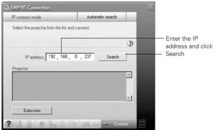 EMPNS Connection IP connect mode Automatic search Select the projector from the list and connect. IP address: 192 . 168 . 0 . 237 Search Projector: Extension Enter the IP address and click Search Connect