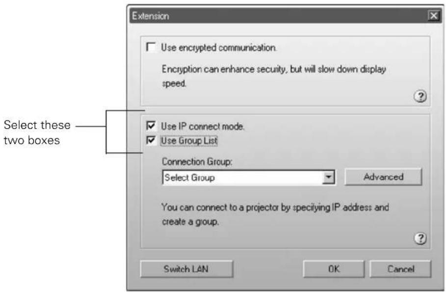 Extension Use encrypted communication. Encryption can enhance security, but will slow down display speed. Select these two boxes Use IP connect mode. Use Group List Connection Group: Select Group Advanced You can connect to a projector by specifying IP address and create a group. Switch LAN OK Cancel