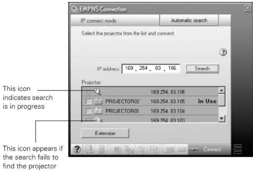 EMPNS Connection IP connect mode Automatic search Select the projector from the list and connect. IP address: 169.254.83.106 Search Projector: 169.254.83.106 PROJECTOR02 169.254.83.105 in Use PROJECTOR01 169.254.83.104 169.254.83.103 This icon indicates search is in progress This icon appears if the search fails to find the projector Extension Connect