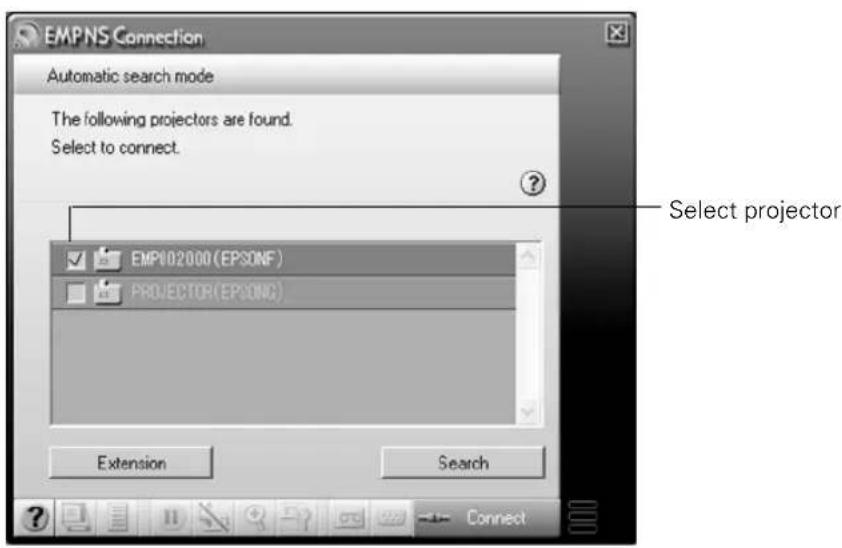 EMPNS Connection Automatic search mode The following projectors are found. Select to connect. EMPI02000 (EPSONF) PROJECTOR(EPSONC) Select projector Extension Search Connect