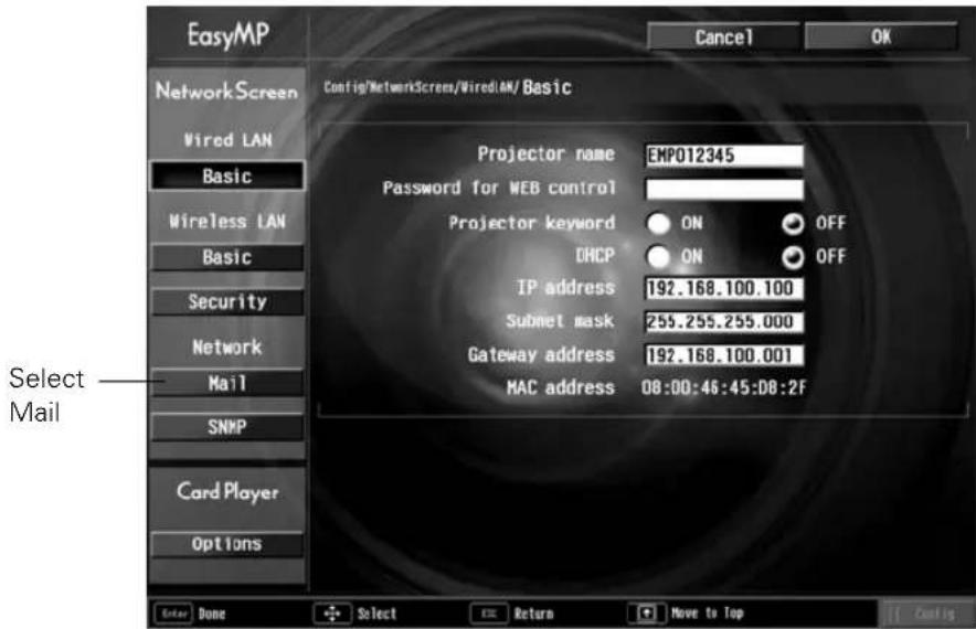 EasyMP Cancel OK NetworkScreen Wired LAN Basic Wireless LAN Basic Security Network Mail SNMP Card Player Options Config/NetworkScreen/WiredLAN/ Basic Projector name EMP012345 Password for WEB control Projector keyword ON OFF DHCP ON OFF IP address 192.168.100.100 Submit mask 255.255.255.000 Gateway address 192.168.100.001 MAC address 08:00:46:45:DB:2F Select Mail