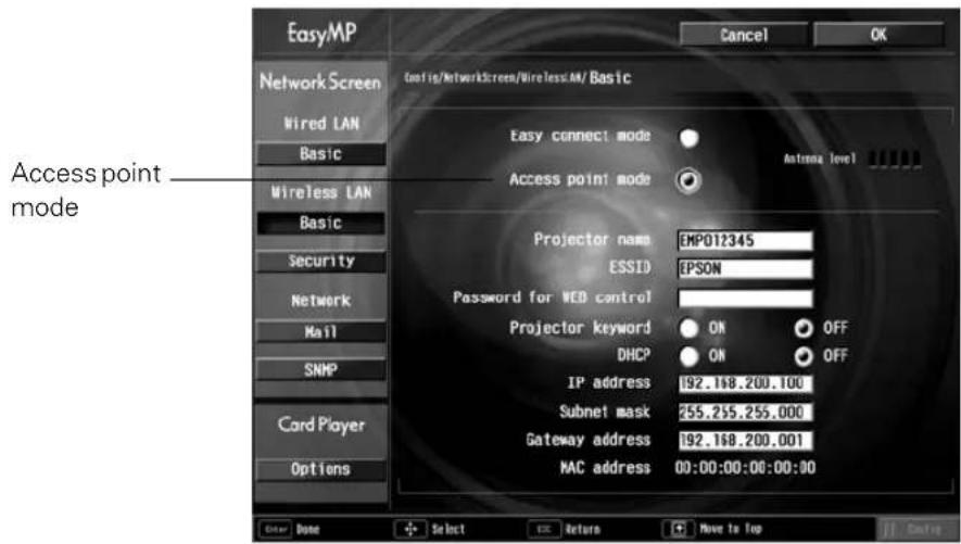 EasyMP Cancel OK Network Screen Wired LAN Basic Wireless LAN Basic Security Network Mail SNMP Card Player Options Access point mode Custom/NetworkScreen/WirelessLAN/ Basic Easy connect mode Access point mode Antenna level Projector name EMP012345 ESSID EPSON Password for WEB control Projector keyword ON OFF DHCP ON OFF IP address 192.168.200.100 Subnet mask 255.255.255.000 Gateway address 192.168.200.001 MAC address 00:00:00:00:00:00 Other Done + Select << Return + Move to Top || Cancel