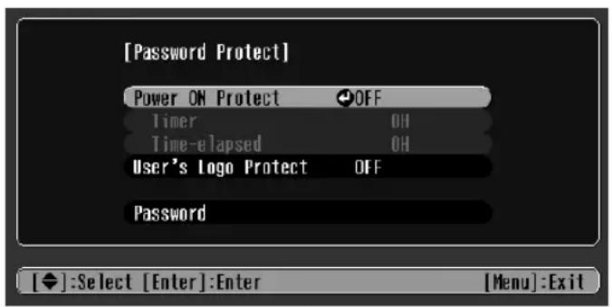[Password Protect] Power ON Protect OFF Timer OH Time- elapsed OH User's Logo Protect OFF Password [◆]:Select [Enter]:Enter [Menu]:Exit