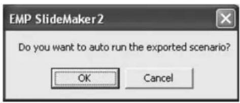 EMP SlideMaker2 Do you want to auto run the exported scenario? OK Cancel