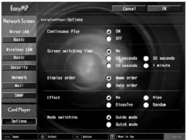 EasyMP Network Screen Wired LAN Basic Wireless LAN Basic Security Network Mail SNMP Card Player Options Cost (g/Card/Player) Options Cancel OK Continuous Play ON OFF Screen switching time No 10 seconds 30 seconds 20 seconds 1 minute Display order Name order Date order Effect No Nipe Dissolve Random Mode switching Guide mode Quick mode