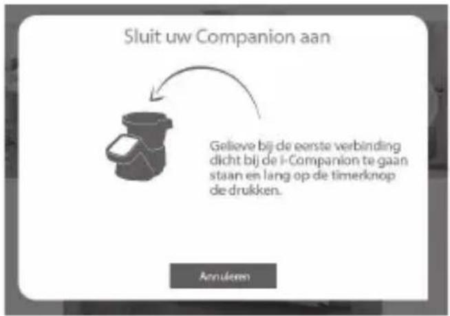 Sluit uw Companion aan Gelieve bij de eerste verbinding dicht bij de i-Companion te gaan staan en lang op de timerknop de drukken. Annulero