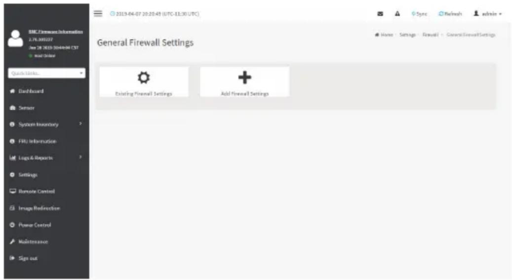 BMC Firewall Information 2.76.300327 Jan 28 2019 30/04/04 CST Wind Drive Quick Links... Dashboard Sensor System Inventory FRU Information Logs & Reports Settings Remote Control Image Redirection Power Control Maintenance Sign out 2019-04-07 20:20:45 (UTC-11:30 UTC) General Firewall Settings Existing Firewall Settings Add Firewall Settings