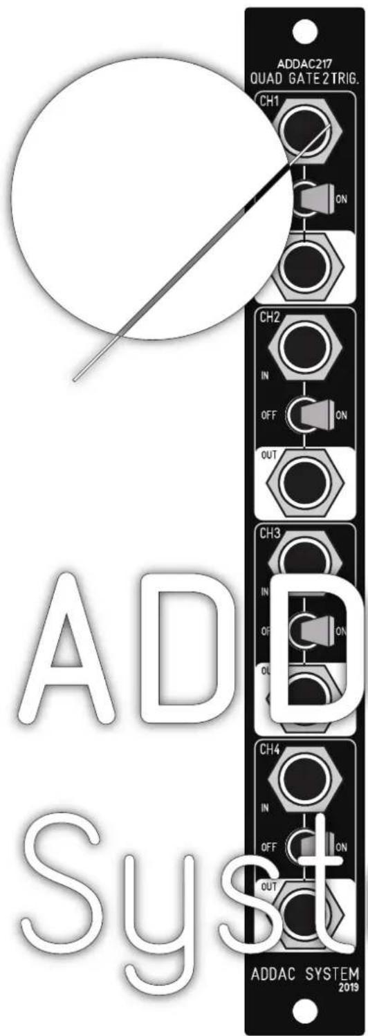 ADDAC217 QUAD GATE 2 TRIG. CH1 ON CH2 IN OFF ON OUT CH3 IN OFF ON OUT CH4 IN OFF ON OUT ADDAC SYSTEM 2019