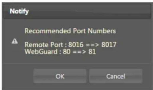 Notify Recommended Port Numbers Remote Port : 8016 ==> 8017 WebGuard : 80 ==> 81 OK Cancel