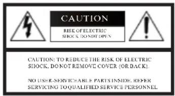 CAUTION RISK OF ELECTRIC SIOCK'S DO NOT OPEN CAUTION: TO REDUCE THE RISK OF ELECTRIC SIOCK, DO NOT REMOVE COVER (OR BACK). NO USER-SERVICE ABLE PARTS INSIDE. REFER SERVICING TO QUALIFIED SERVICE PERSONNEL