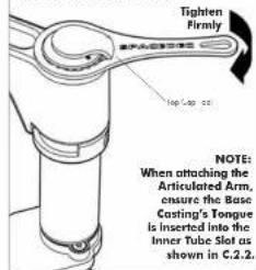 Tighten Firmly NOTE: When attaching the Articulated Arm, ensure the Base Casting's Tongue is inserted into the Inner Tube Slot as shown in C.2.2.