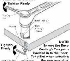 Tighten Firmly Top Cap Tensile Insur Tube slot Loans Fibbing Tensile Tighten Firmly Lower Tube Slot Lower Tube Slot when securing the arm assembly NOTE: Ensure the Base Casting's Tongue is inserted in to the Inner Tube Slot when securing the arm assembly