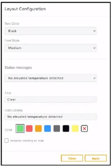 Layout Configuration Text Color Black Font Style Medium Status messages No elevated temperature detected Title Clear Instructions No elevated temperature detected Color Acoustic warning on web Close Apply