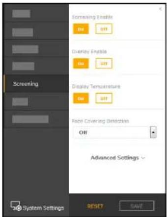 Screening Screening Enable Off OFF Overlay Enable Off OFF Display Temperature Off OFF Face Covering Detection Off Advanced Settings System Settings RESET SAVE