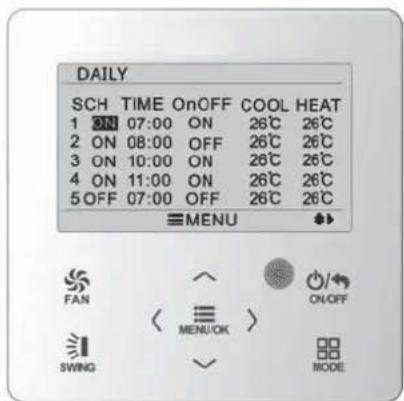 DAILY SCH TIME OnOFF COOL HEAT 1 ON 07:00 ON 26°C 26°C 2 ON 08:00 OFF 26°C 26°C 3 ON 10:00 ON 26°C 26°C 4 ON 11:00 ON 26°C 26°C 5 OFF 07:00 OFF 26°C 26°C MENU FAN ON/OFF MEN/OK > SWING MODE
