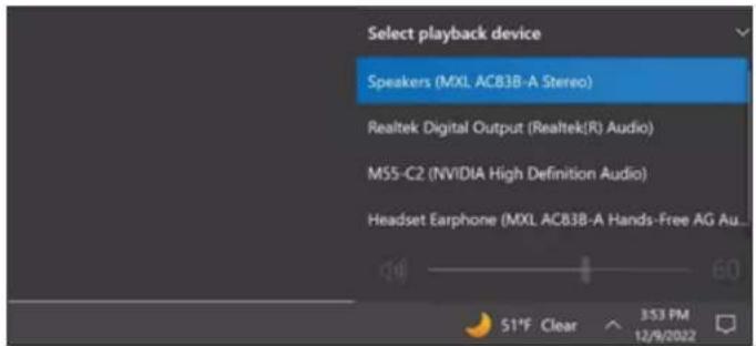 Select playback device Speakers (MXL AC83B-A Stereo) Realtek Digital Output (Realtek(R) Audio) MS5-C2 (NVIDIA High Definition Audio) Headset Earphone (MXL AC83B-A Hands-Free AG Au... 51°F Clear 353 PM 12/9/2022