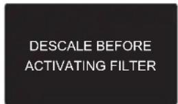 DESCALE BEFORE ACTIVATING FILTER