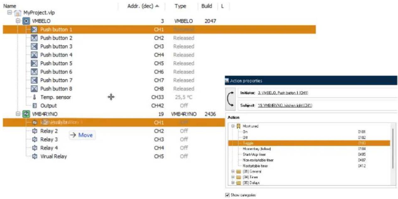 Name MyProject.vlp VMBELO 3 VMBELO 2047 Push button 1 CH1 Transgate Push button 2 CH2 Released Push button 3 CH3 Released Push button 4 CH4 Released Push button 5 CH5 Released Push button 6 CH6 Released Push button 7 CH7 Released Push button 8 CH8 Released Temp. sensor CH33 25,5 °C Output CH42 Off VMB4RYNO 19 VMB4RYNO 2436 Action properties Initiator: 3.VMBELO, Push button 1 (CH1) Subject: 19.VMB4RYNO, kitchen light (CH1) Action Most used On 0101 Off 0102 Toggin Mannerley (follow) 0104 Start/stop timer 0405 Non restatable timer 0407 Restarable timer 0412 [01] General [04] Timer [05] Delays Show categories