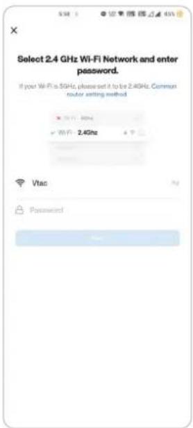 Select 2.4 GHz Wi-Fi Network and enter password. If your Wi-Fi is 5GHz, please set it to be 2.4GHz. Common outer setting method Vtac Password